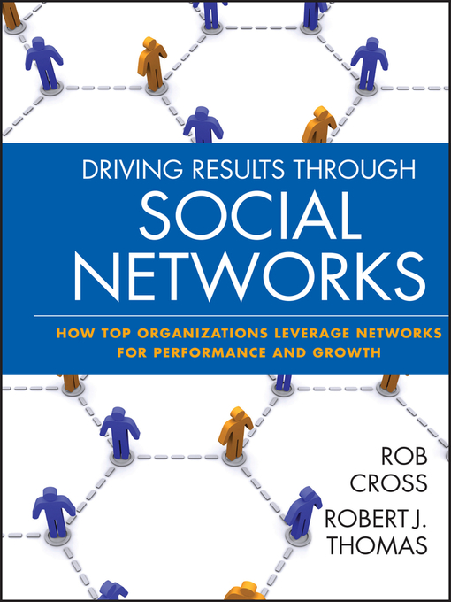 Title details for Driving Results Through Social Networks by Robert L. Cross - Available